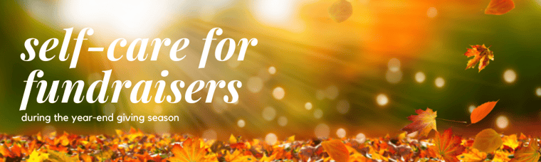 Header bar showing a photo of fall leaves with text "Self care for fundraisers during the year-end giving season"